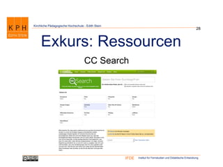 Institut für Fernstudien und Didaktische EntwicklungIFDE
Kirchliche Pädagogische Hochschule - Edith Stein
28
Exkurs: Ressourcen
CC Search
 