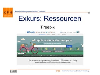 Institut für Fernstudien und Didaktische EntwicklungIFDE
Kirchliche Pädagogische Hochschule - Edith Stein
29
Exkurs: Ressourcen
Freepik
 