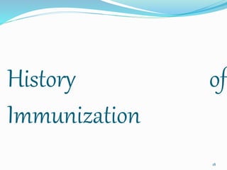 History of
Immunization
18
 