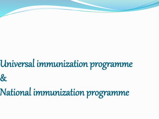 Universal immunization programme
&
National immunization programme
 