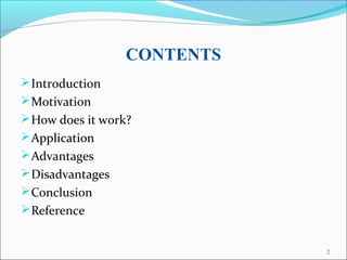 CONTENTS
Introduction
Motivation
How does it work?
Application
Advantages
Disadvantages
Conclusion
Reference
2
 