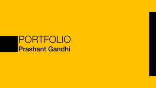 PORTFOLIO
Prashant Gandhi
 