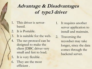 Advantage & Disadvantages  of  type3 driver <ul><li>This driver is server-based. </li></ul><ul><li>It is Portable.  </li><...