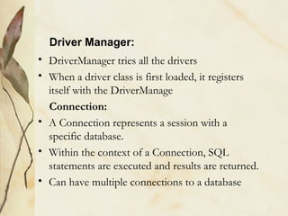 <ul><li>DriverManager tries all the drivers </li></ul><ul><li>When a driver class is first loaded, it registers itself wit...