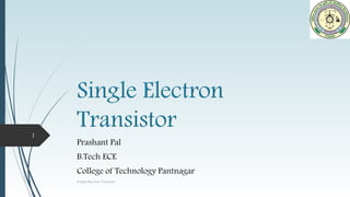 Single Electron Transistor
1
 
