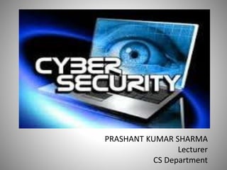 PRASHANT KUMAR SHARMA
Lecturer
CS Department
 