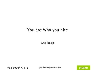 You are Who you hire And keep 