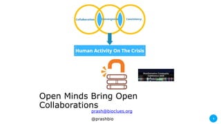 1
prash@bioclues.org
@prashbio
Open Minds Bring Open
Collaborations
 