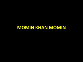 MOMIN KHAN MOMIN
 