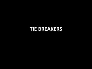 TIE BREAKERS
 