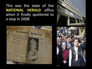 This was the state of the
NATIONAL HERALD office
when it finally sputtered to
a stop in 2008.
 