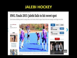 JALEBI HOCKEY
 