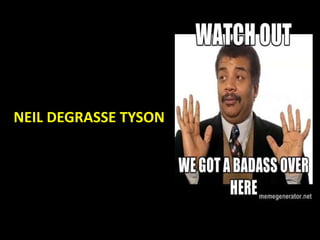 NEIL DEGRASSE TYSON
 