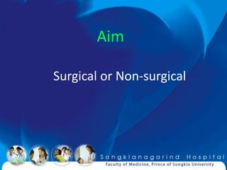 Aim

Surgical or Non-surgical
 