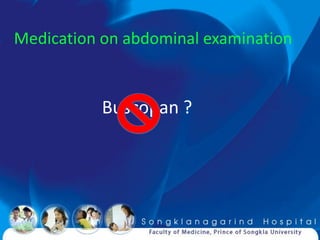 Medication on abdominal examination


           Buscopan ?
 