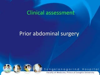 Clinical assessment


Prior abdominal surgery
 