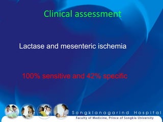 Clinical assessment


Lactase and mesenteric ischemia



100% sensitive and 42% specific
 