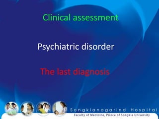 Clinical assessment

Psychiatric disorder

The last diagnosis
 