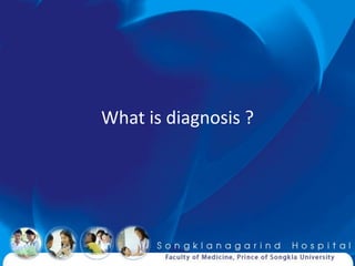 What is diagnosis ?
 