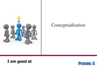 I am good at Conceptualization 