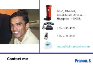 Contact me Blk-3, #14-849,  Bedok South Avenue-1, Singapore - 460003. +65-6445-4524   +65-9755-3454   [email_address] 