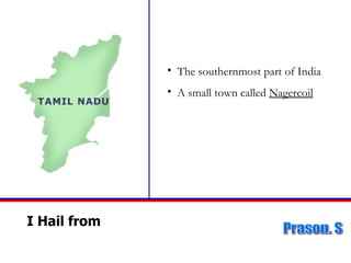 I Hail from  The southernmost part of India A small town called  Nagercoil 