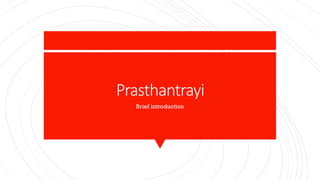 Prasthantrayi
Brief introduction
 