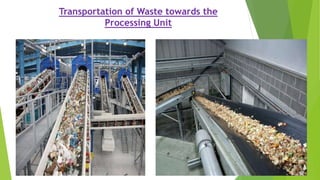 Transportation of Waste towards the
Processing Unit
 