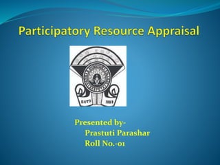 Presented by-
Prastuti Parashar
Roll No.-01
 