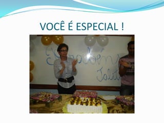 VOCÊ É ESPECIAL !