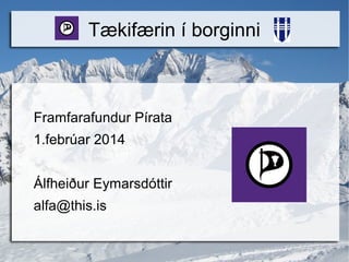 Tækifærin í borginni

Framfarafundur Pírata
1.febrúar 2014
Álfheiður Eymarsdóttir
alfa@this.is

 