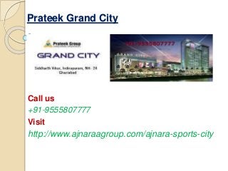 Prateek Grand City
Call us
+91-9555807777
Visit
http://www.ajnaraagroup.com/ajnara-sports-city
 
