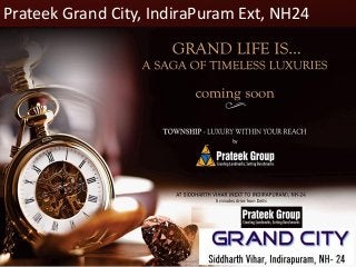 Prateek Grand City, IndiraPuram Ext, NH24
 