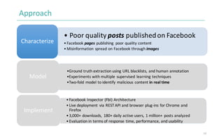 Approach
• Poor	quality	posts published	on	Facebook
•Facebook pages publishing	 poor	quality	content
•Misinformation	sprea...