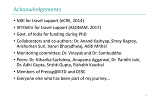Acknowledgements
• NIXI	for	travel	support	(eCRS,	2014)
• IIIT-Delhi	for	travel	support	(ASONAM,	2017)
• Govt.	of	India	fo...
