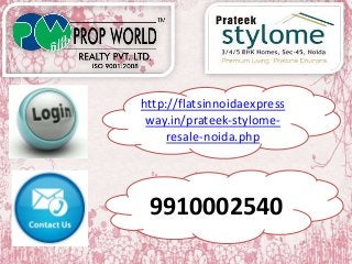 http://flatsinnoidaexpress 
way.in/prateek-stylome-resale- 
noida.php 
9910002540 
 