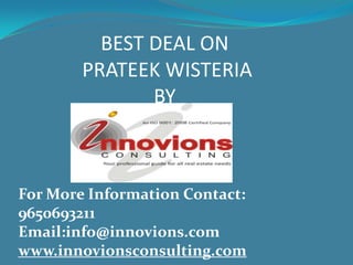 BEST DEAL ON PRATEEK WISTERIA BY  For More Information Contact: 9650693211 Email:info@innovions.com www.innovionsconsulting.com 
