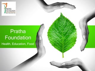 Pratha
Foundation
Health, Education, Food
 