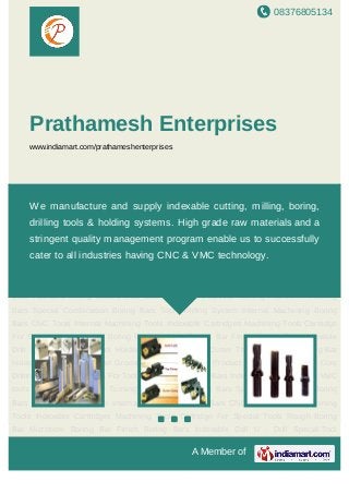08376805134
A Member of
Prathamesh Enterprises
www.indiamart.com/prathameshenterprises
Grooving Tools Cartridges Product Indexable Drills And Core Drilling Holders Cartridges
For Tool Holders And Boring Bars Indexable Milling Cutters VMC tools Boring Bars Special
Turning Holders And Boring Bars Special Combination Boring Bars Tool Holding
System Internal Machining Boring Bars CNC Tools Internal Machining Tools Indexable
Cartridges Machining Tools Cartridge For Special Tools Rough Boring Bar Microbore Boring
Bar Finish Boring Bars Indexable Drill U - Drill Special Tool Holder Core Drill Milling
Cutter Threading Tool Boaring Bar Holder Turning Tool Holder Grooving Tools Cartridges
Product Indexable Drills And Core Drilling Holders Cartridges For Tool Holders And Boring
Bars Indexable Milling Cutters VMC tools Boring Bars Special Turning Holders And Boring
Bars Special Combination Boring Bars Tool Holding System Internal Machining Boring
Bars CNC Tools Internal Machining Tools Indexable Cartridges Machining Tools Cartridge
For Special Tools Rough Boring Bar Microbore Boring Bar Finish Boring Bars Indexable
Drill U - Drill Special Tool Holder Core Drill Milling Cutter Threading Tool Boaring Bar
Holder Turning Tool Holder Grooving Tools Cartridges Product Indexable Drills And Core
Drilling Holders Cartridges For Tool Holders And Boring Bars Indexable Milling Cutters VMC
tools Boring Bars Special Turning Holders And Boring Bars Special Combination Boring
Bars Tool Holding System Internal Machining Boring Bars CNC Tools Internal Machining
Tools Indexable Cartridges Machining Tools Cartridge For Special Tools Rough Boring
Bar Microbore Boring Bar Finish Boring Bars Indexable Drill U - Drill Special Tool
We manufacture and supply indexable cutting, milling, boring,
drilling tools & holding systems. High grade raw materials and a
stringent quality management program enable us to successfully
cater to all industries having CNC & VMC technology.
 
