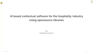 LIMENDO
AI based contextual software for the hospitality industry
Using opensource libraries
| 08.11.2021 | 1
By
Pratheesh Kumar
 