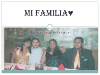 Mi Familia♥

 FAMILIA MARTÍNEZ CRUZ
 