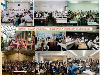 PRÁTICA HUMANA UNIVERSAL – NECESSÁRIA À EXISTENCIA DA SOCIEDADE
 