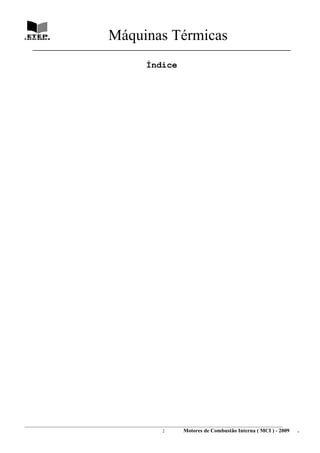 Máquinas Térmicas
   ________________________________________________________________________________

                                                       Índice




________________________________________________________________________________________________________________________
                                                                2         Motores de Combustão Interna ( MCI ) - 2009      .
 