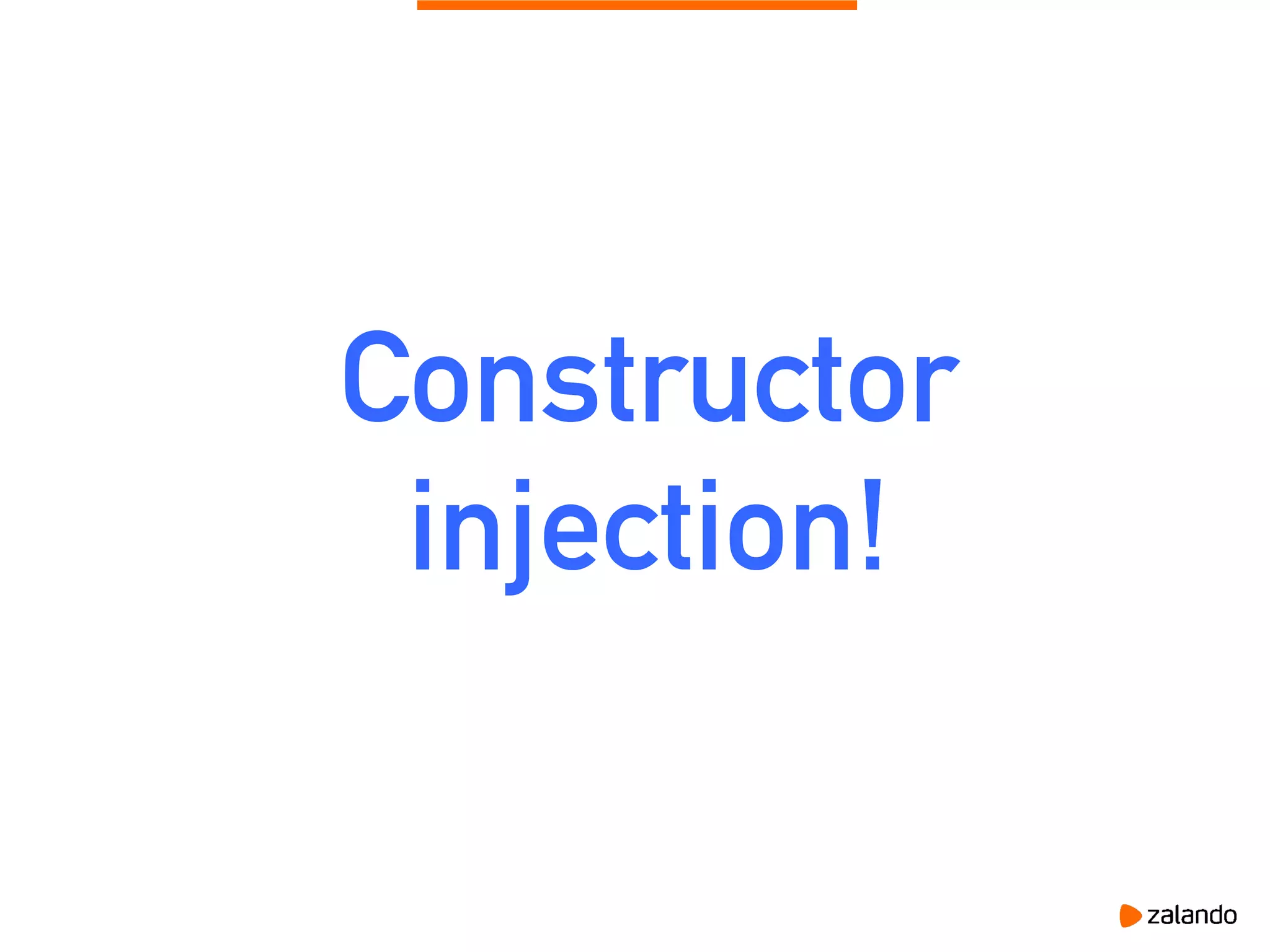 Constructor
injection!
 
