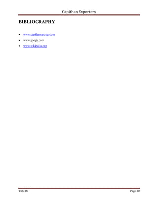 Capithan Exporters
TKM IM Page 30
BIBLIOGRAPHY
 www.capithansgroup.com
 www.google.com
 www.wikipedia.org
 