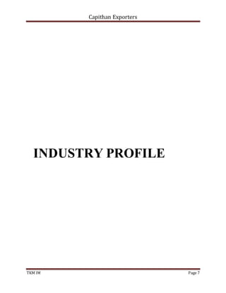 Capithan Exporters
TKM IM Page 7
INDUSTRY PROFILE
 