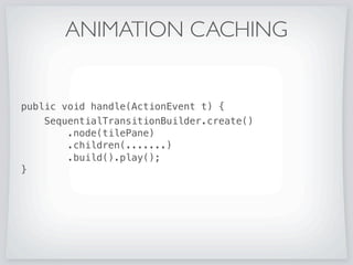 ANIMATION CACHING
When animating objects with complex graphics such as large
screens of controls like a data form can be jerky. So what
you need to do is cache them while animating.
 