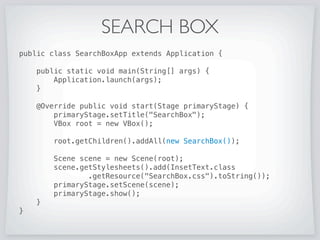 SEARCH BOX
You can combine standard controls + some CSS and
create new controls such as a search box.
 