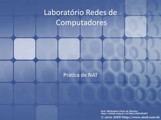 Laboratório Redes de
Computadores
Prática de NAT
 