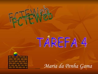 FCTEWeb Maria da Penha Gama TAREFA 4 